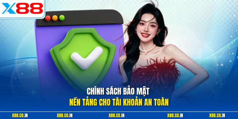 Chính sách bảo mật nền tảng cho tài khoản an toàn