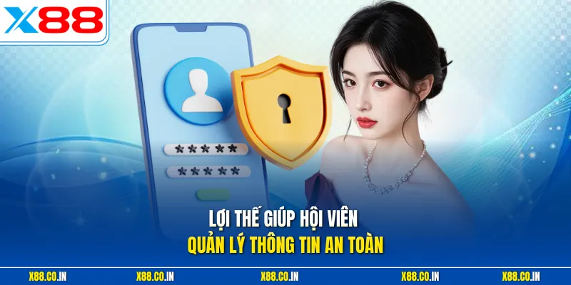 Lợi thế giúp hội viên quản lý thông tin an toàn 