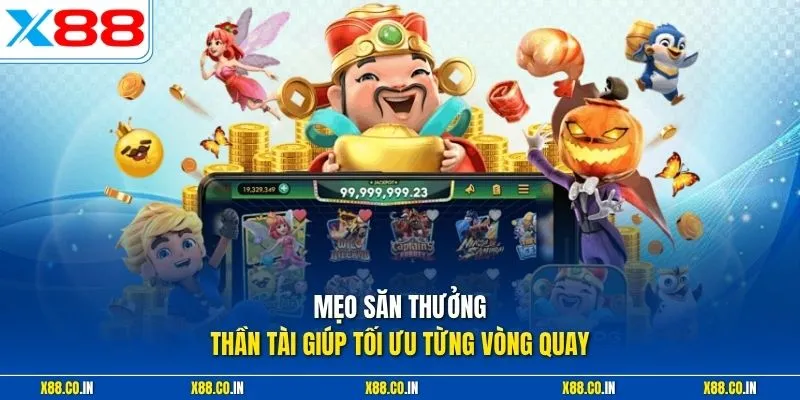 Mẹo săn thưởng thần tài giúp tối ưu từng vòng quay