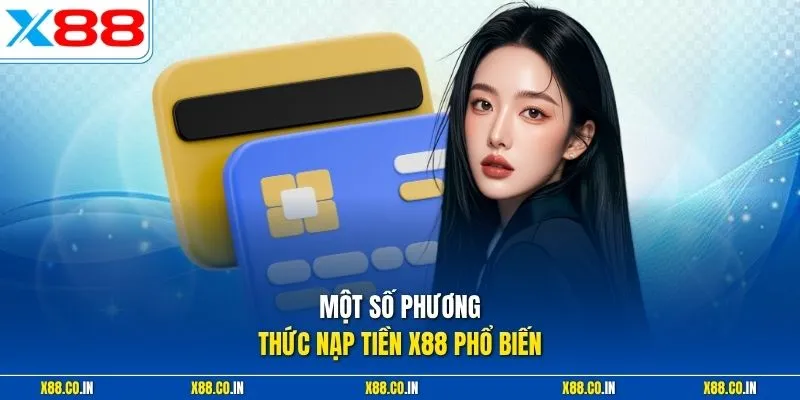 Một số phương thức nạp tiền X88 phổ biến