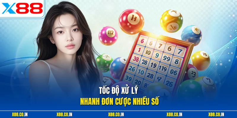 Tốc độ xử lý nhanh đơn cược nhiều số